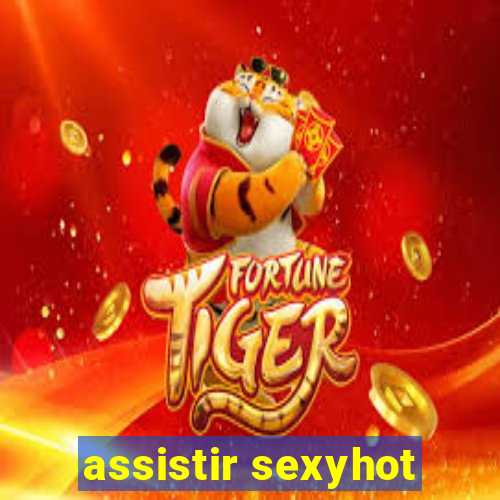 assistir sexyhot